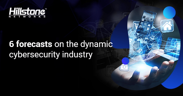 6 forecasts on the dynamic cybersecurity industry.